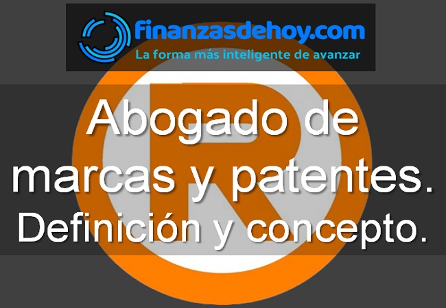 Abogado de marcas y patentes Definición y concepto Finanzasdehoy