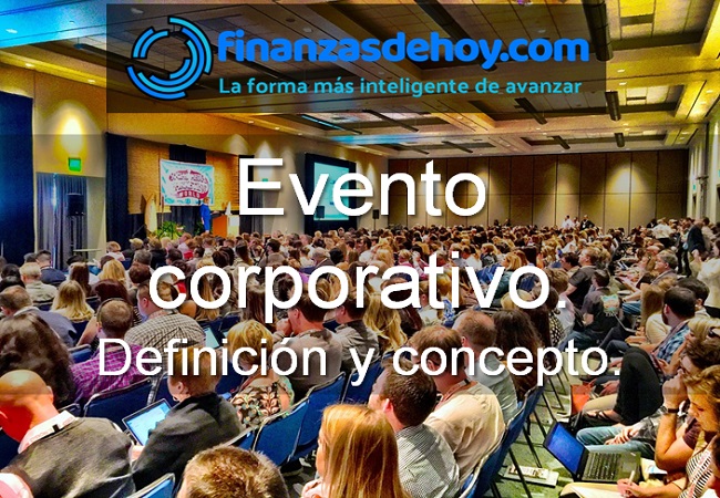 Evento corporativo Definición y concepto Finanzasdehoy