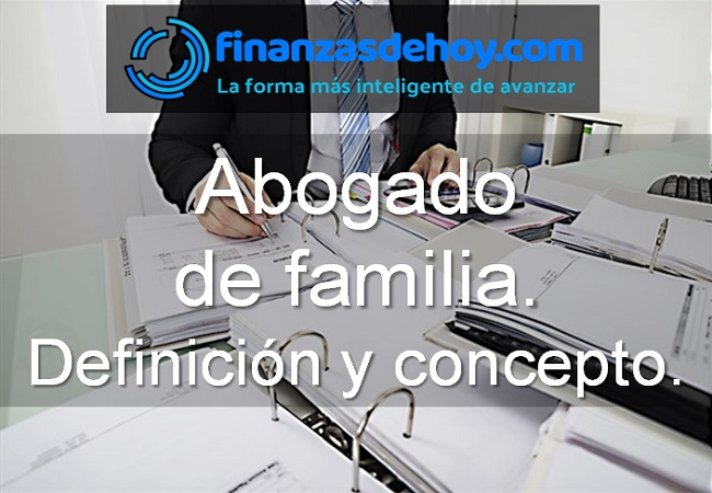 Abogado de familia Definición y concepto Finanzasdehoy