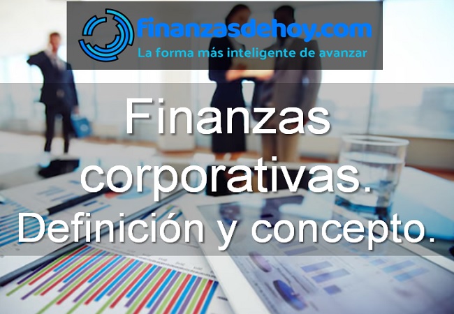 Finanzas Corporativas Definici N Y Concepto Finanzasdehoy