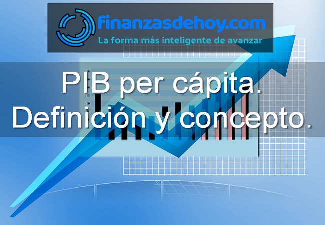 Pib Per C Pita Definici N Y Concepto Finanzasdehoy Noticias De