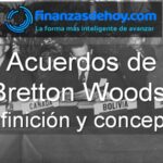 Acuerdos de Bretton Woods qué son definición concepto