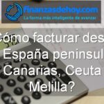 cómo facturar desde la España peninsular a Canarias Ceuta Mellilla