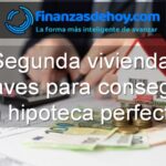 segunda vivienda consejos para conseguir una hipoteca perfecta