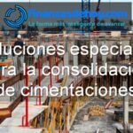 soluciones especiales para la consolidación de cimentaciones