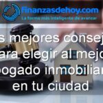 los mejores consejos para elegir al mejor abogado inmobiliario en tu ciudad