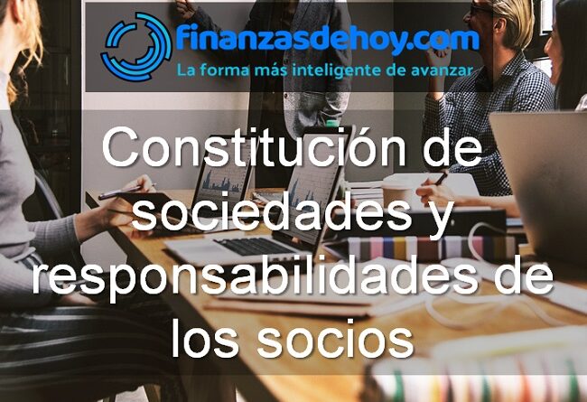 Constitución de sociedades y responsabilidades de los socios