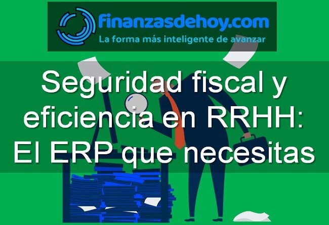 Seguridad Fiscal y Eficiencia en RRHH El ERP que Necesitas