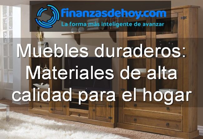 muebles duraderos y su importancia para el hogar