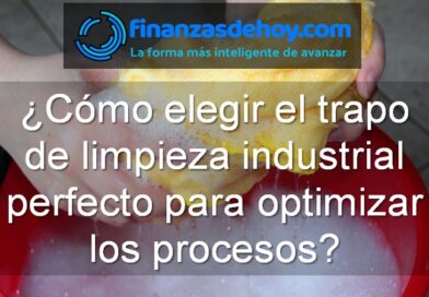 cómo elegir el trapo de limpieza industrial perfecto para optimizar los procesos