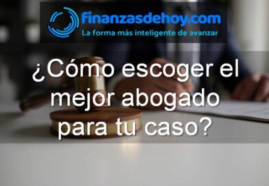 ¿Cómo escoger el mejor abogado para tu caso?