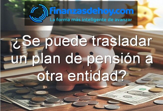 se puede trasladar un plan de pensión a otra entidad