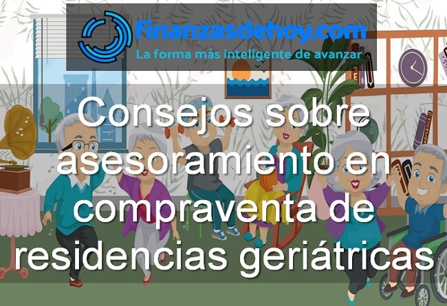 Consejos sobre asesoramiento en compraventa de residencias geriátricas